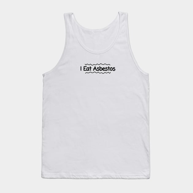 I Eat Asbestos Tank Top by Riel